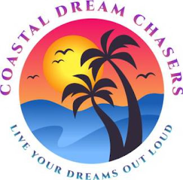 COASTAL DREAM CHASERS LIVE YOUR DREAMS OUT LOUD