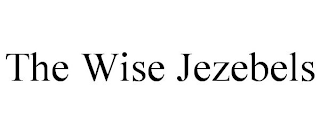 THE WISE JEZEBELS
