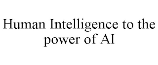 HUMAN INTELLIGENCE TO THE POWER OF AI