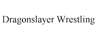 DRAGONSLAYER WRESTLING