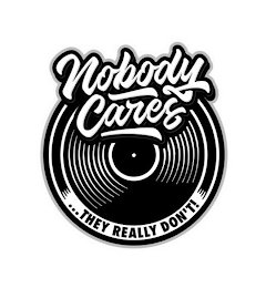 NOBODY CARES...THEY REALLY DON'T!