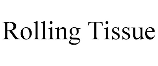 ROLLING TISSUE