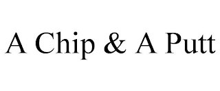 A CHIP & A PUTT