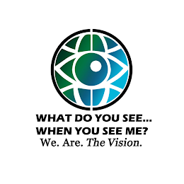 WHAT DO YOU SEE... WHEN YOU SEE ME? WE. ARE. THE VISION.