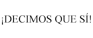 ¡DECIMOS QUE SÍ!