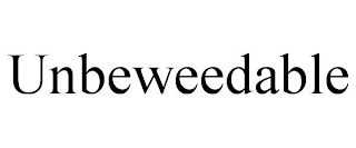 UNBEWEEDABLE