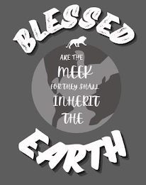BLESSED ARE THE MEEK FOR THEY SHALL INHERIT THE EARTH