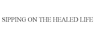 SIPPING ON THE HEALED LIFE