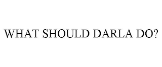 WHAT SHOULD DARLA DO?