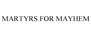 MARTYRS FOR MAYHEM