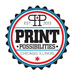 PP EST. 2013 PRINT POSSIBILITIES CHICAGO, ILLINOIS
