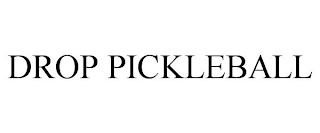 DROP PICKLEBALL