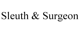 SLEUTH & SURGEON