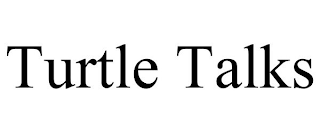 TURTLE TALKS