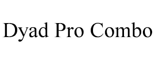 DYAD PRO COMBO