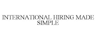 INTERNATIONAL HIRING MADE SIMPLE