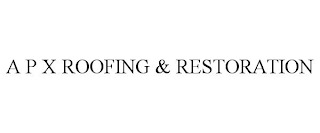 A P X ROOFING & RESTORATION