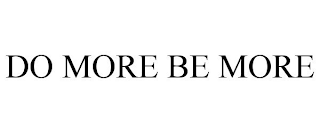 DO MORE BE MORE