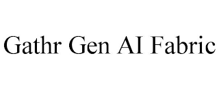 GATHR GEN AI FABRIC