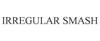 IRREGULAR SMASH