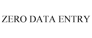 ZERO DATA ENTRY