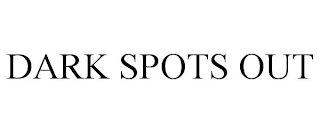 DARK SPOTS OUT