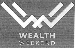 W WEALTH WEEKEND
