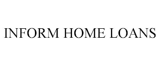 INFORM HOME LOANS