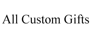 ALL CUSTOM GIFTS