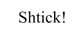 SHTICK!