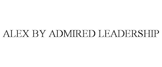 ALEX BY ADMIRED LEADERSHIP