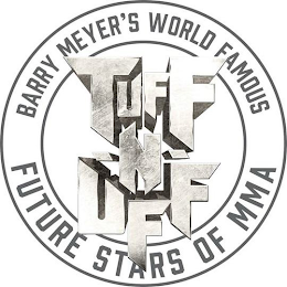 BARRY MEYER'S WORLD FAMOUS TUFF-N-UFF FUTURE STARS OF MMA
