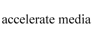 ACCELERATE MEDIA