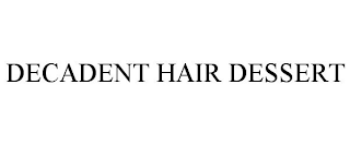 DECADENT HAIR DESSERT