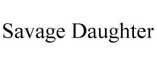 SAVAGE DAUGHTER