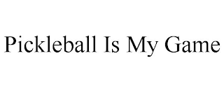 PICKLEBALL IS MY GAME