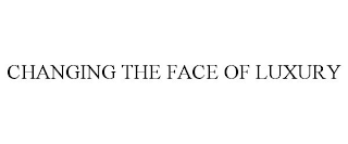 CHANGING THE FACE OF LUXURY