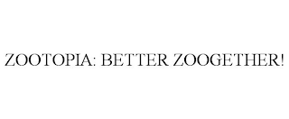 ZOOTOPIA: BETTER ZOOGETHER!
