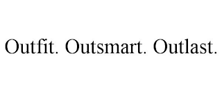 OUTFIT. OUTSMART. OUTLAST.