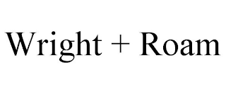 WRIGHT + ROAM