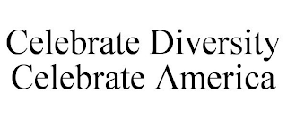 CELEBRATE DIVERSITY CELEBRATE AMERICA