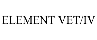 ELEMENT VET/IV