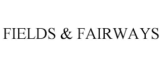 FIELDS & FAIRWAYS