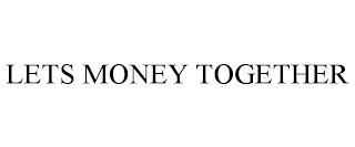 LET'S MONEY TOGETHER