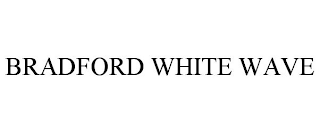 BRADFORD WHITE WAVE