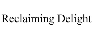 RECLAIMING DELIGHT