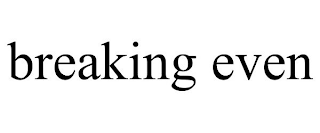 BREAKING EVEN