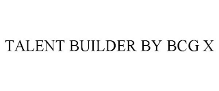 TALENT BUILDER BY BCG X
