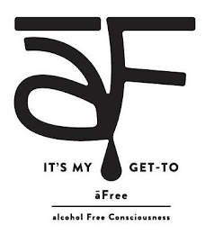 AF IT'S MY GET-TO AFREE ALCOHOL FREE CONSCIOUSNESS