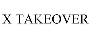 X TAKEOVER